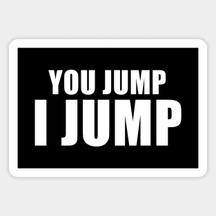 You Jump, I Jump Magnet